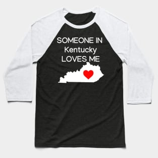 Someone in Kentucky Loves Me Baseball T-Shirt